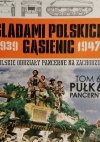 ŚLADAMI POLSKICH GĄSIENIC 1939 – 1947 – TOM 6.  PUŁK 6 PANCERNY