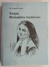 ŚWIĘTA BERNADETTA SOUBIROUS - Francis Trochu