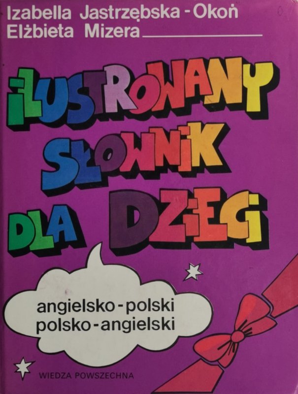 ILUSTROWANY SŁOWNIK DLA DZIECI ANG-POL POL-ANG - Izabella Jastrzębska – Okoń