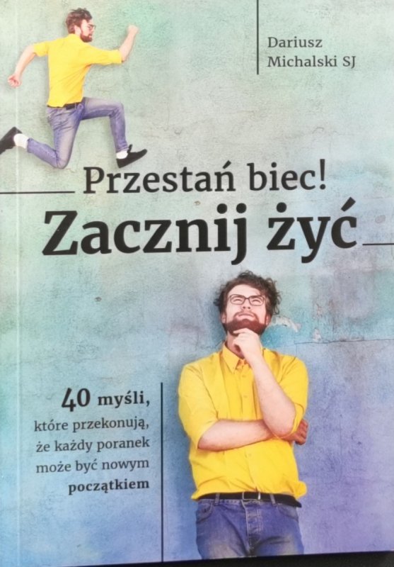 PRZESTAŃ BIEC! ZACZNIJ ŻYĆ - Dariusz Michalski