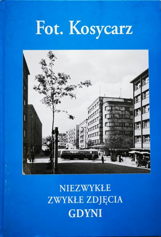 NIEZWYKŁE ZWYKŁE ZDJĘCIA GDYNI - Zbigniew Kosycarz
