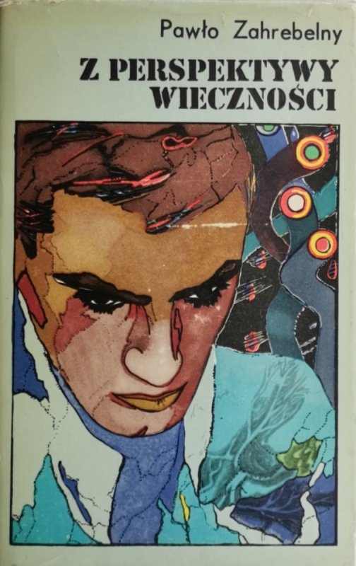 Z PERSPEKTYWY WIECZNOŚCI - Pawło Zahrebelny