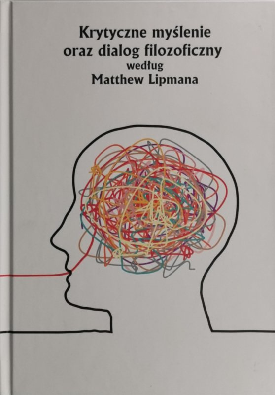 KRYTYCZNE MYŚLENIE ORAZ DIALOG FILOZOFICZNY - Matthew Lipman
