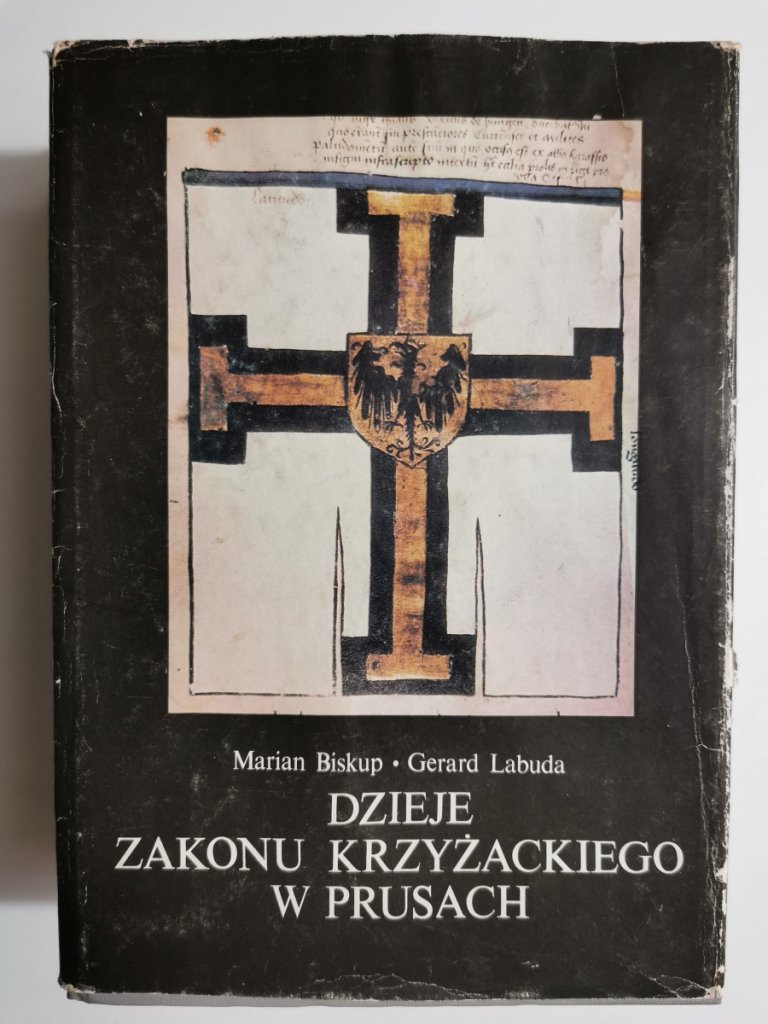 DZIEJE ZAKONU KRZYŻACKIEGO W PRUSACH - Marian Biskup - Historia