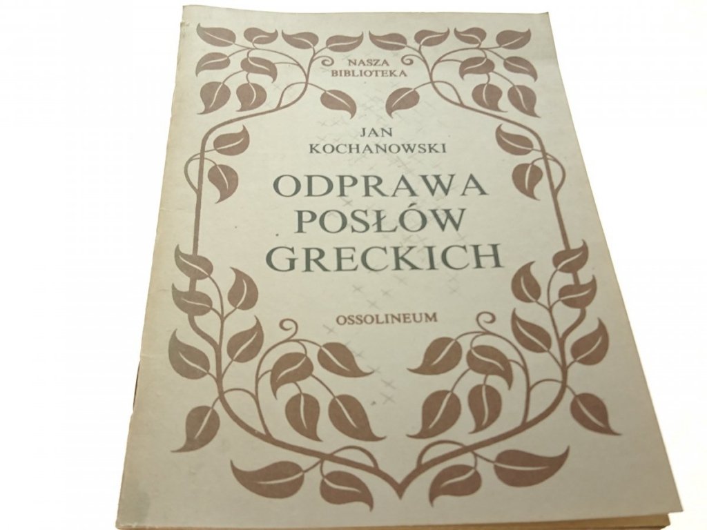 Odprawa Posłów Greckich Streszczenie Szczegółowe ODPRAWA POSŁÓW GRECKICH - Jan Kochanowski 1985 - Dramaty, utwory
