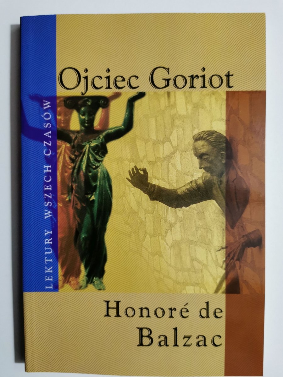 OJCIEC GORIOT. LEKTURY WSZECH CZASÓW - Honore de Balzac - Proza