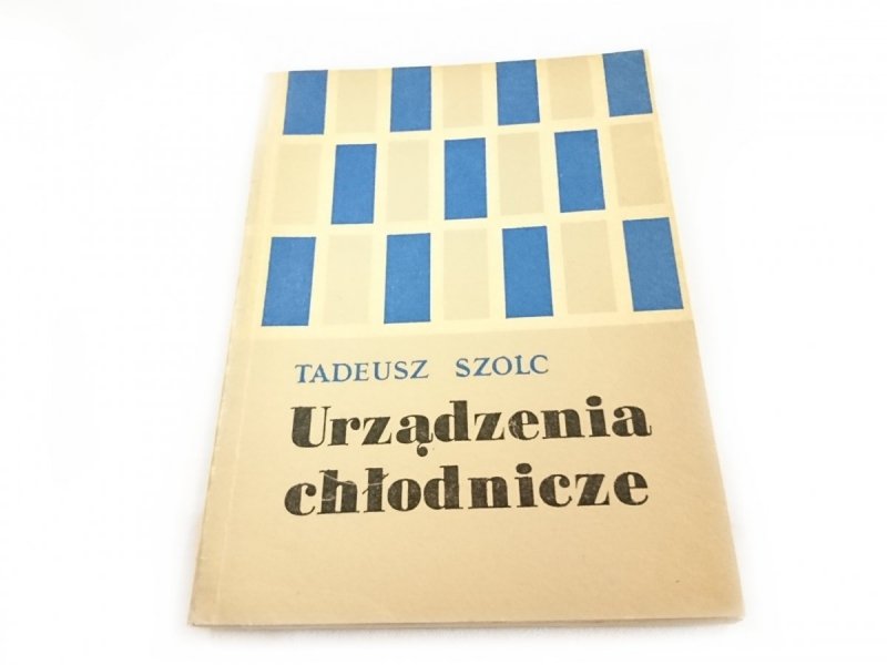 URZĄDZENIA CHŁODNICZE SPRĘŻARKOWE - T. Szolc 1967