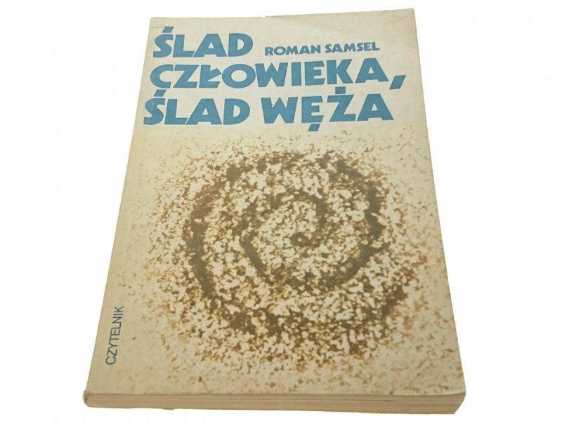 ŚLAD CZŁOWIEKA, ŚLAD WĘŻA - ROMAN SAMSEL