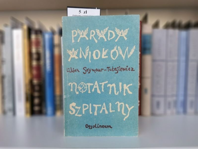 Parada aniołów notatnik szpitalny - Lilian Seymour-Tułasiewicz