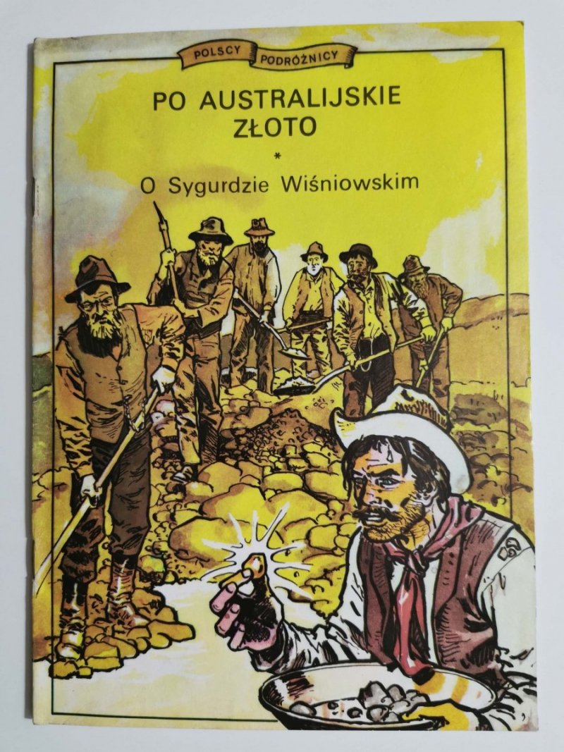 POLSCY PODRÓŻNICY. PO AUSTRALIJSKIE ZŁOTO. O SYGURDZIE WIŚNIOWSKIM 