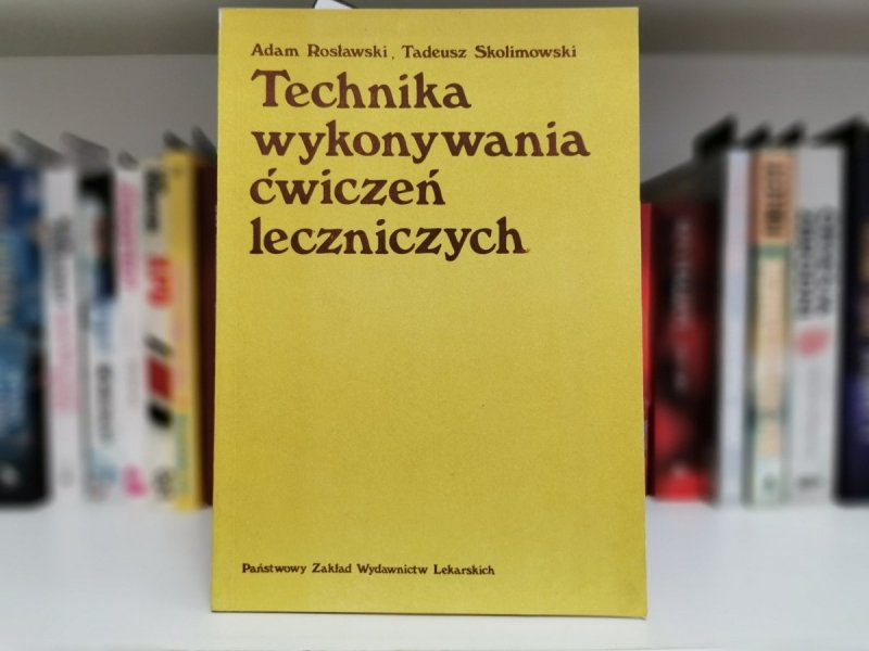 TECHNIKA WYKONYWANIA ĆWICZEŃ LECZNICZYCH - Adam Rosławski 