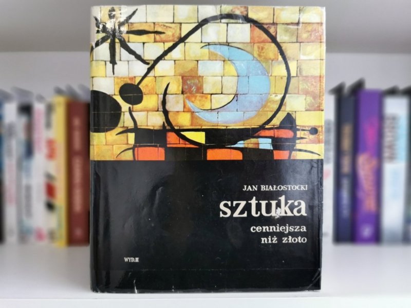SZTUKA CENNIEJSZA NIŻ ZŁOTO - Jan Białostocki