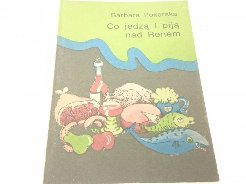 CO JEDZĄ I PIJĄ NAD RENEM - Barbara Pokorska 1989