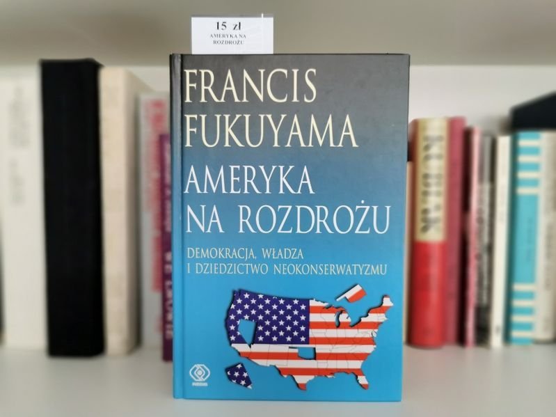 Ameryka na rozdrożu - Francis Fukuyama