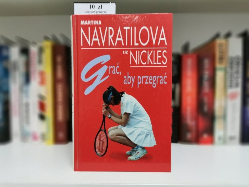 GRAĆ, ABY PRZEGRAĆ - Martina Navratilova, Liz Nickles