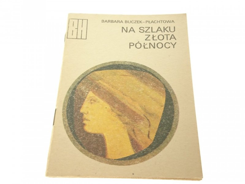 NA SZLAKU ZŁOTA PÓŁNOCY - Barbara Buczek-Płachtowa
