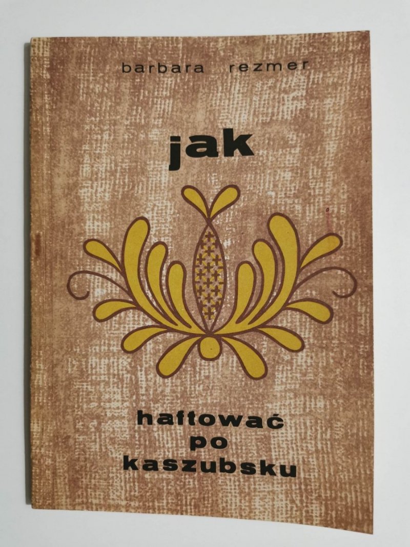 JAK HAFTOWAĆ PO KASZUBSKU - Barbara Rezmer 1982