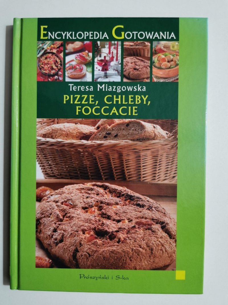 ENCYKLOPEDIA GOTOWANIA. PIZZE, CHLEBY, FOCCACIE - Teresa Miazgowska 