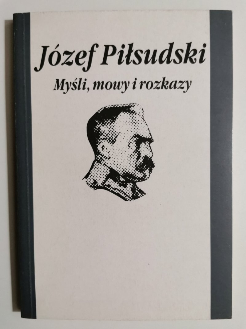 JÓZEF PIŁSUDSKI MYŚLI, MOWY I ROZKAZY