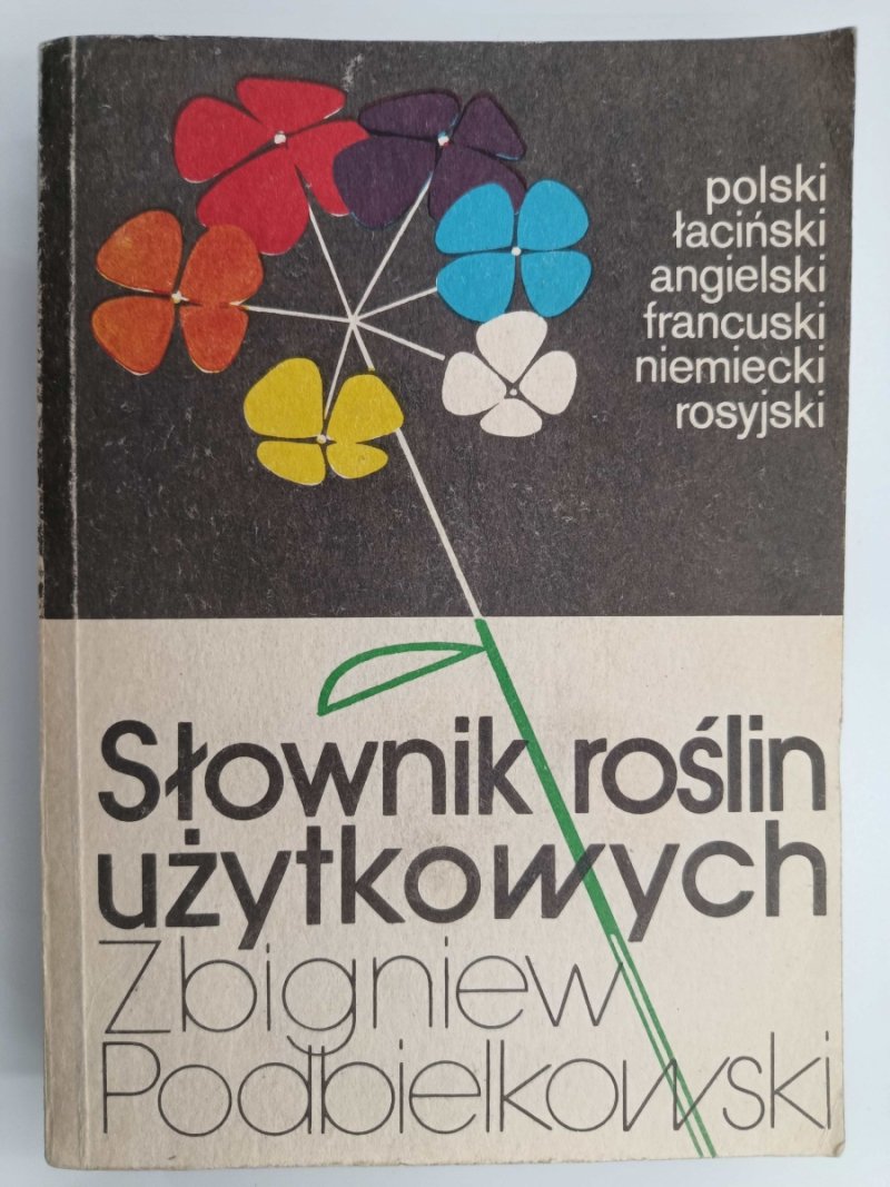 SŁOWNIK ROŚLIN UŻYTKOWYCH - Zbigniew Podbielkowski