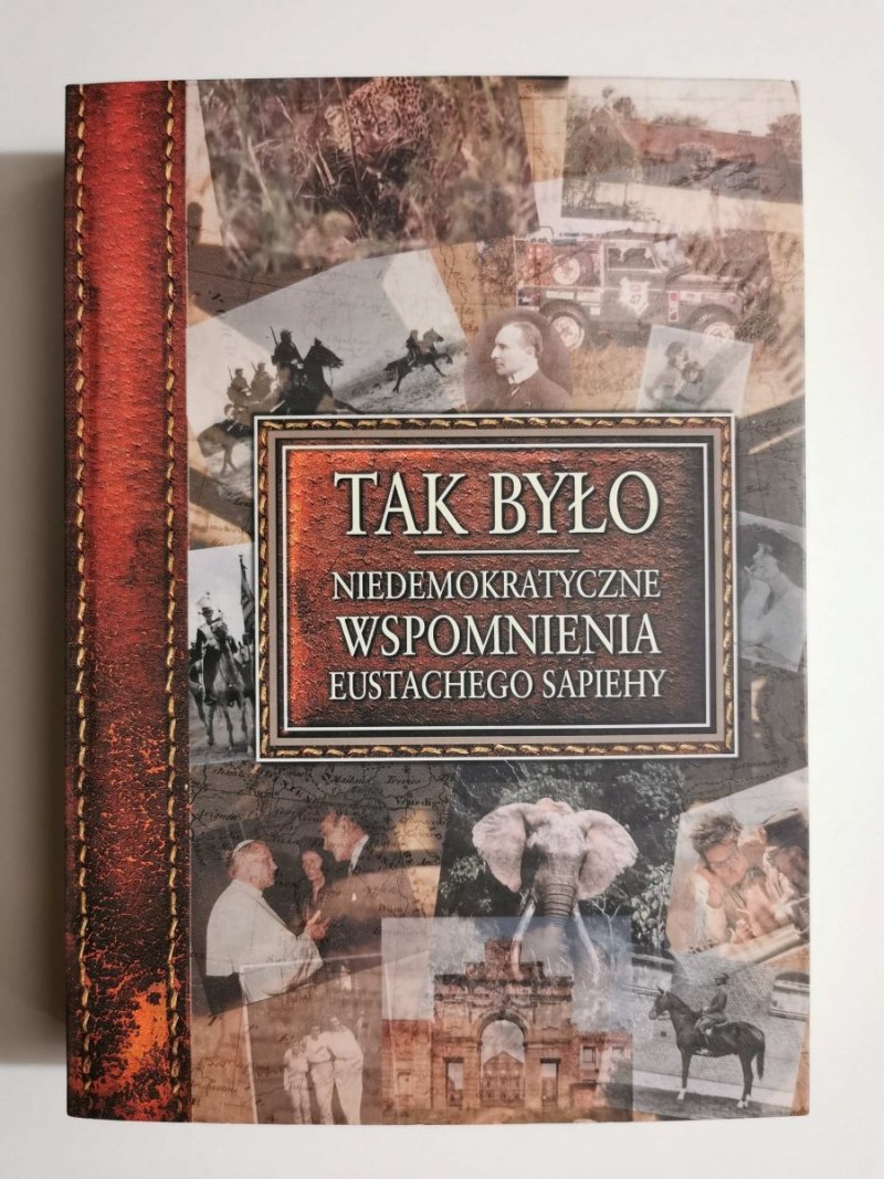 TAK BYŁO. NIEDEMOKRATYCZNE WSPOMNIENIA EUSTACHEGO SAPIEHY 