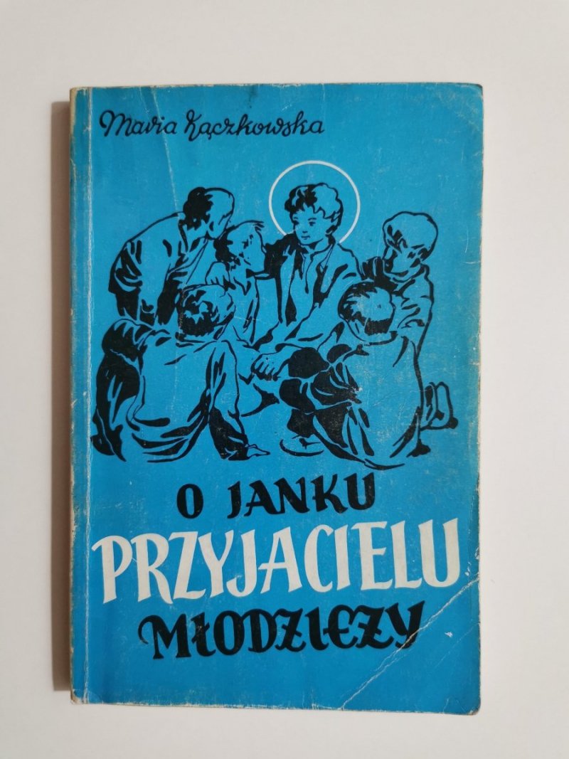 O JANKU PRZYJACIELU MŁODZIEŻY - Maria Kączkowska 1989