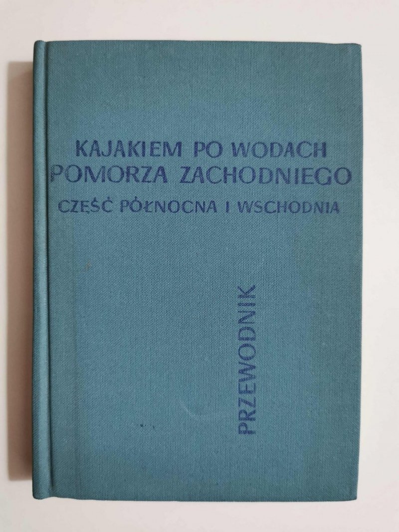 KAJAKIEM PO WODACH POMORZA ZACHODNIEGO. CZĘŚĆ PÓŁNOCNA I WSCHODNIA 1971