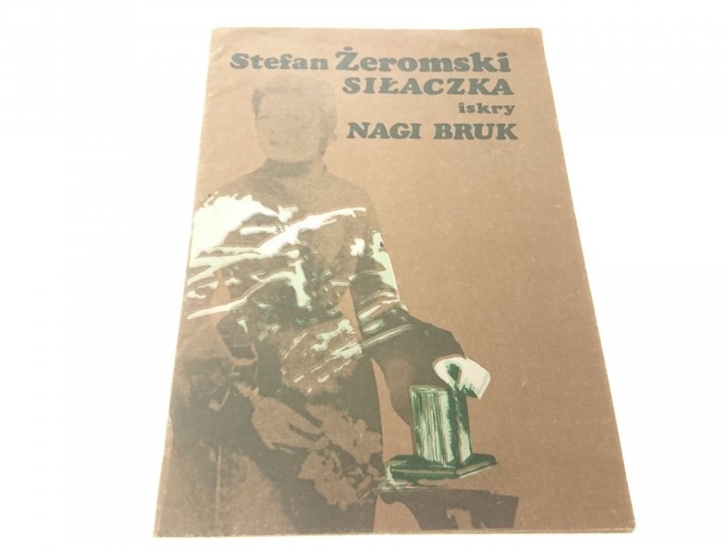 SIŁACZKA; NAGI BRUK - Stefan Żeromski 1982