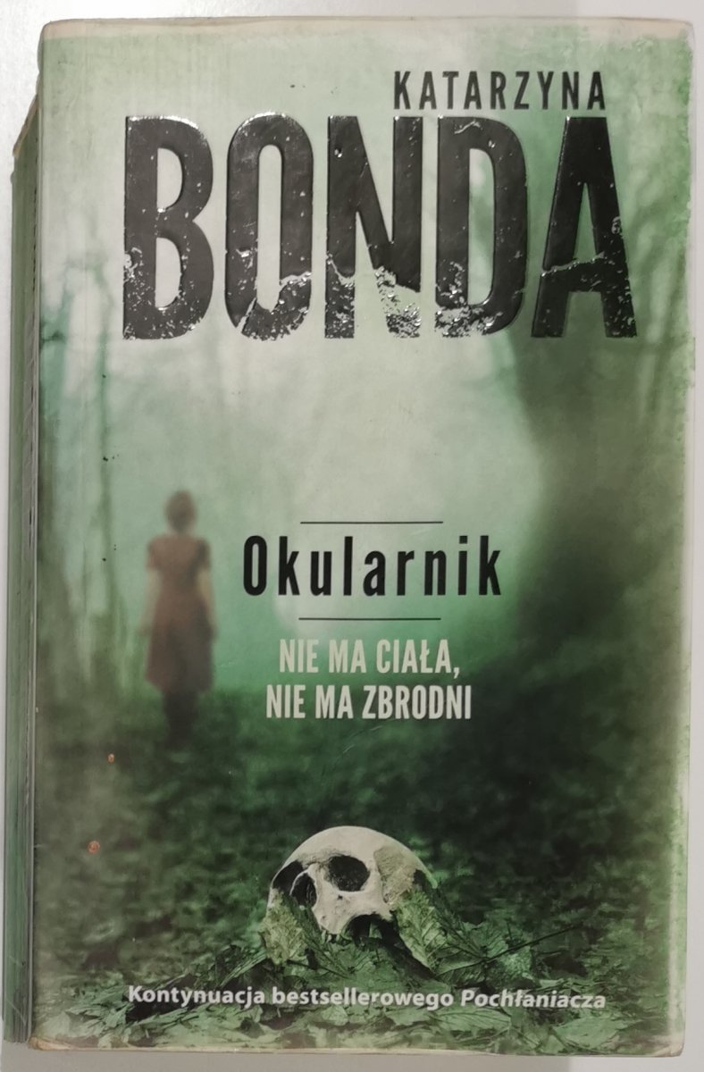 OKULARNIK. NIE MA CIAŁA, NIE MA ZBRODNI - Katarzyna Bonda 