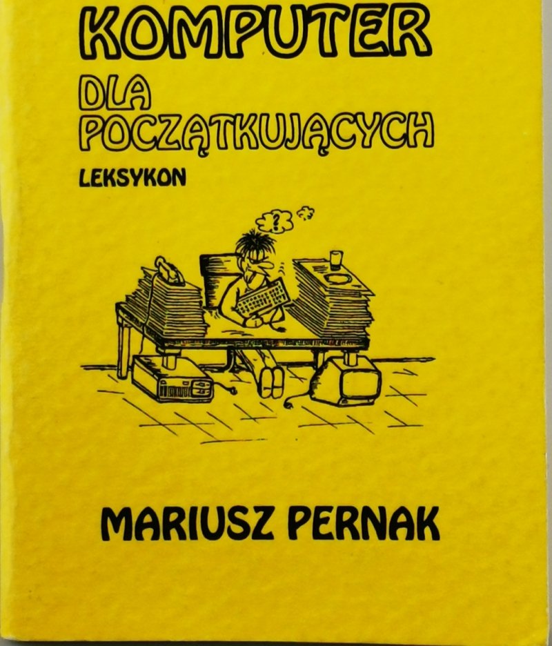 KOMPUTER DLA POCZĄTKUJĄCYCH. LEKSYKON - Mariusz Pernak