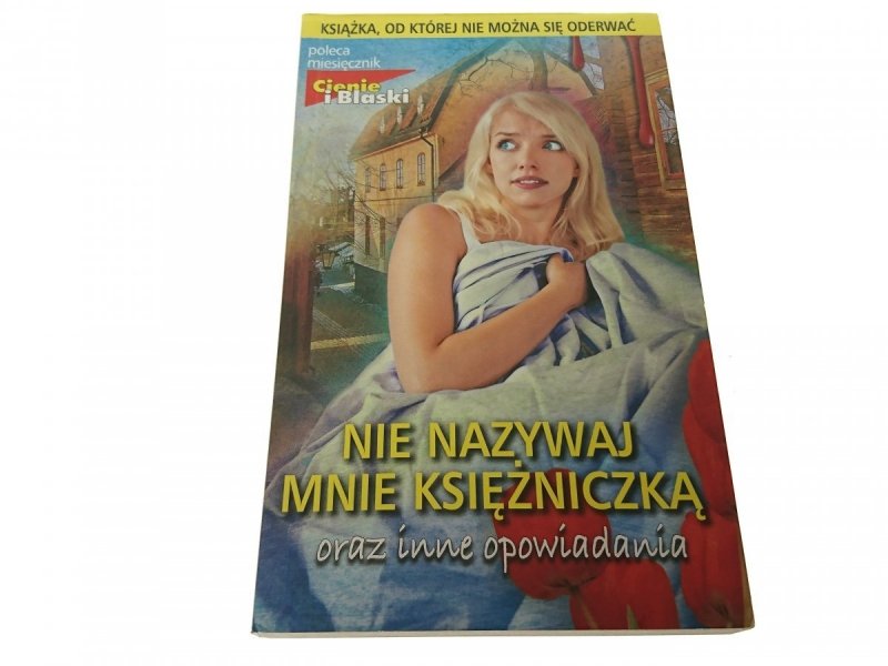NIE NAZYWAJ MNIE KSIĘŻNICZKĄ ORAZ INNE OPOWIADANIA