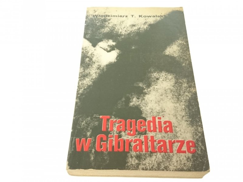 TRAGEDIA W GIBRALTARZE Włodzimierz T Kowalski 1982