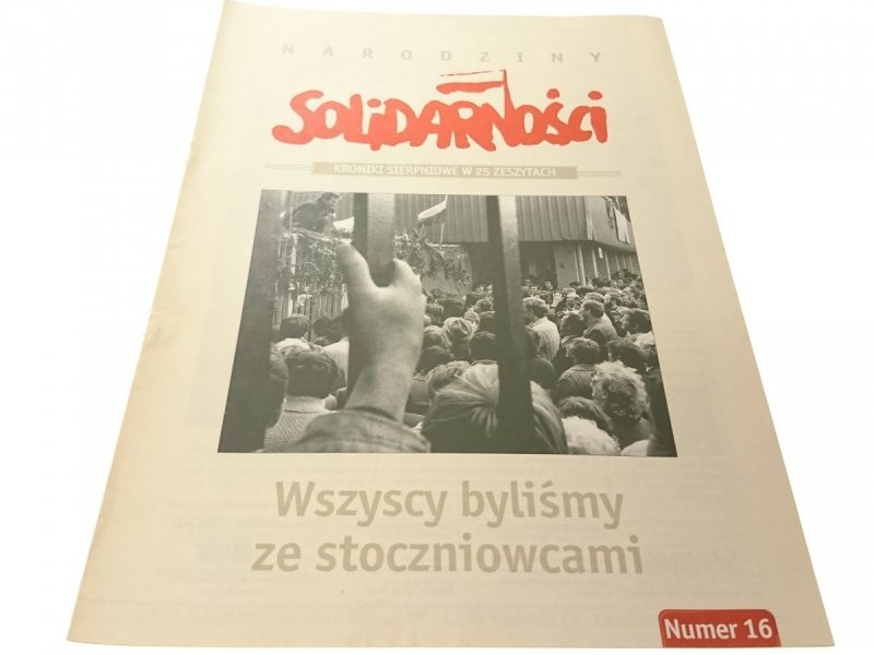 NARODZINY SOLIDARNOŚCI NR 16 WSZYSCY BYLIŚMY