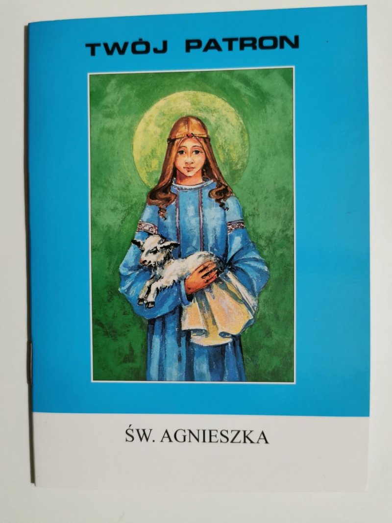 TWÓJ PATRON ŚW. AGNIESZKA - Olga Molska