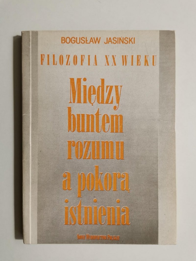 MIĘDZY BUNTEM ROZUMU A POKORĄ ISTNIENIA - Bogusław Jasiński 