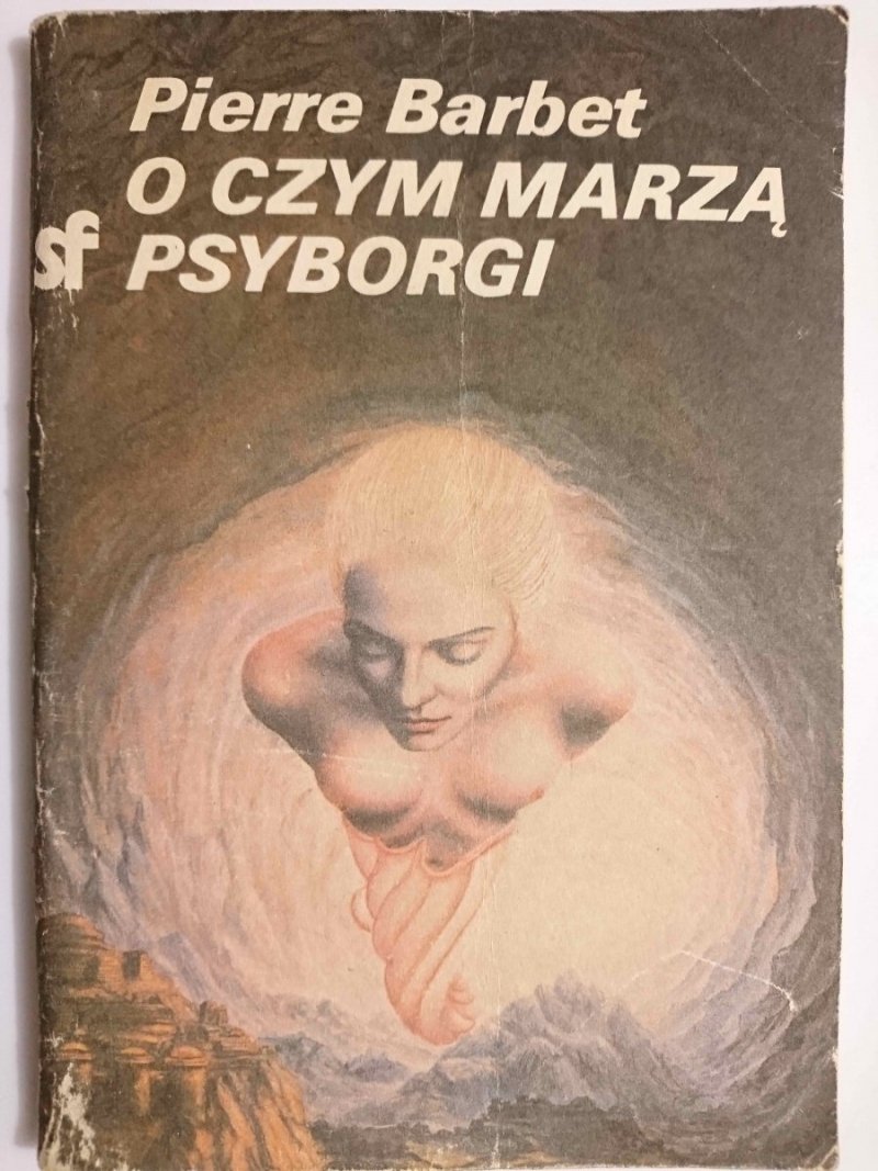 O CZYM MARZĄ PSYBORGI - Pierre Barbet 1985