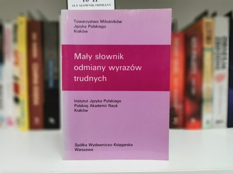 MAŁY SŁOWNIK ODMIANY WYRAZÓW TRUDNYCH 