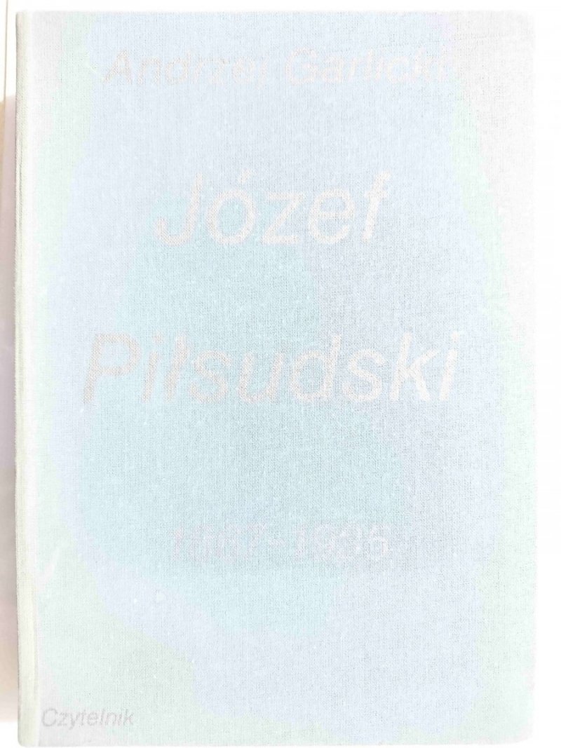 JÓZEF PIŁSUDSKI 1867-1935 - Andrzej Garlicki 1989