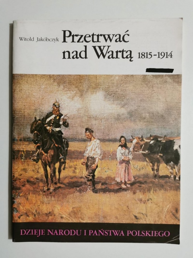 DNIPP: PRZETRWAĆ NAD WARTĄ 1815-1914 Witold Jakóbczyk 