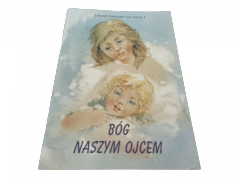 BÓG NASZYM OJCEM. ZESZYT ĆWICZEŃ DO KLASY I 2003
