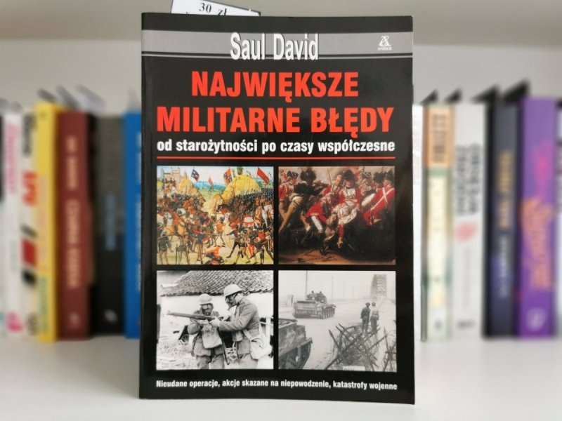 NAJWIĘKSZE MILITARNE BŁĘDY - Saul David