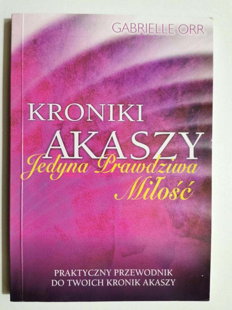 KRONIKI AKASZY. JEDYNA PRAWDZIWA MIŁOŚĆ - Gabrielle Orr