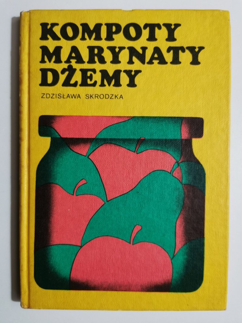 KOMPOTY MARYNATY DŻEMY PRZETWORY DOMOWE - Zdzisława Skrodzka