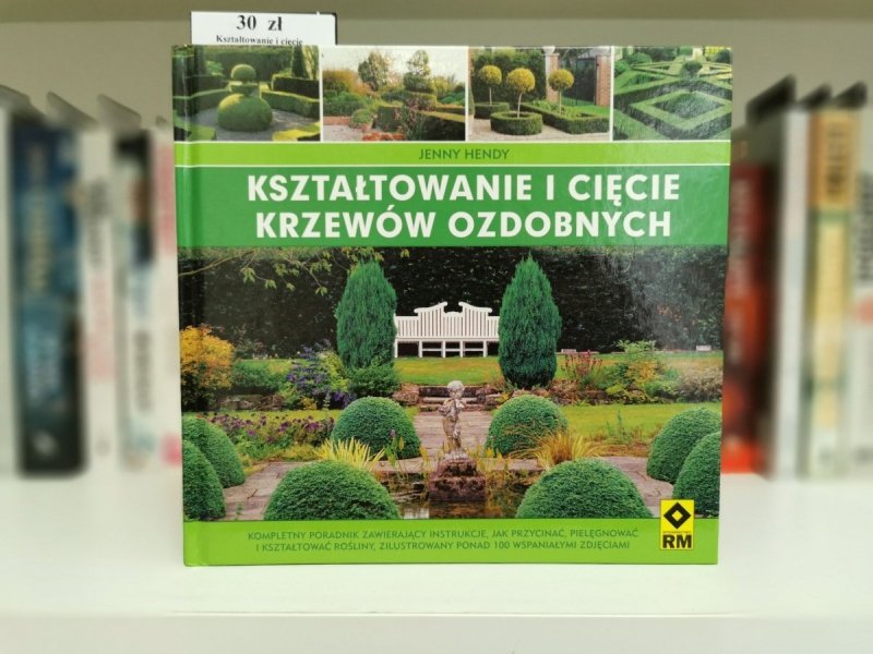 KSZTAŁTOWANIE I CIĘCIE KRZEWÓW OZDOBNYCH - Jenny Hendy