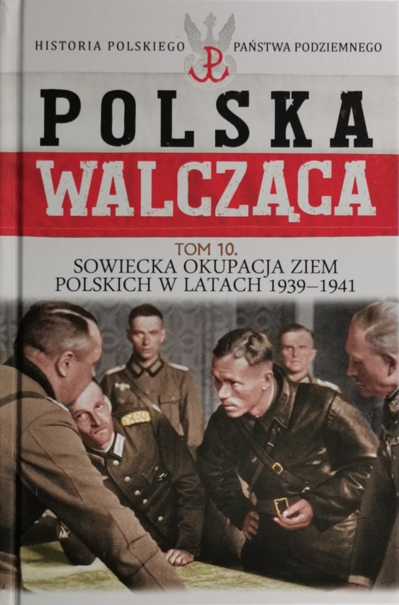 POLSKA WALCZĄCA. HISTORIA PAŃSTWA PODZIEMNEGO tom 10