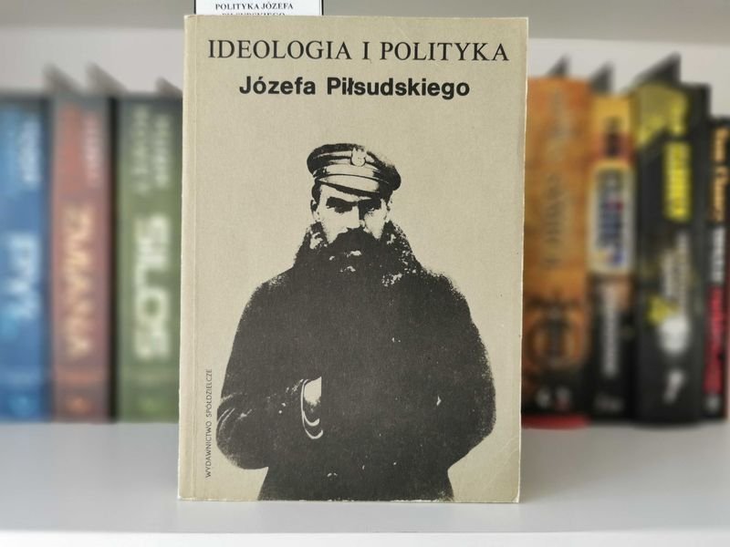 Ideologia i Polityka Józefa Piłsudskiego