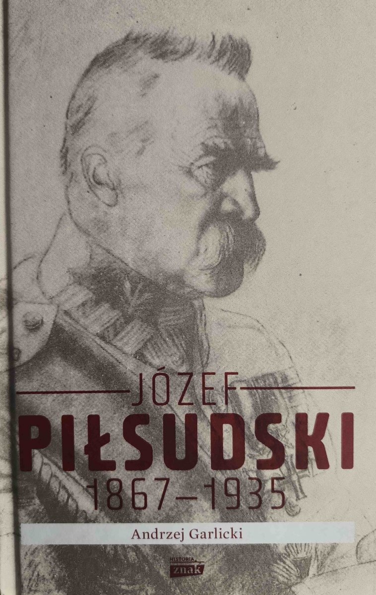 JÓZEF PIŁSUDSKI 1867 – 1935 - Andrzej Garlicki