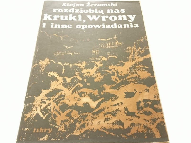 ROZDZIOBIĄ NAS KRUKI, WRONY I INNE - Żeromski