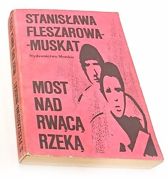 MOST NAD RWĄCĄ RZEKĄ Stanisława Fleszarowa-Muskat