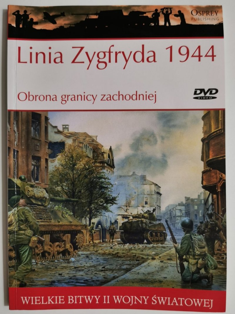 WIELKIE BITWY II WOJNY ŚWIATOWEJ. Linia Zygfryda 1944 – Obrona granicy zachodniej